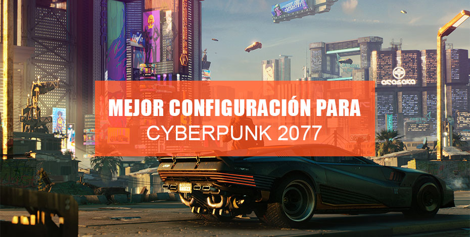 La Mejor Configuracion Para Cyberpunk 2077