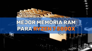 Mejor Memoria RAM para Ryzen 7 5800X